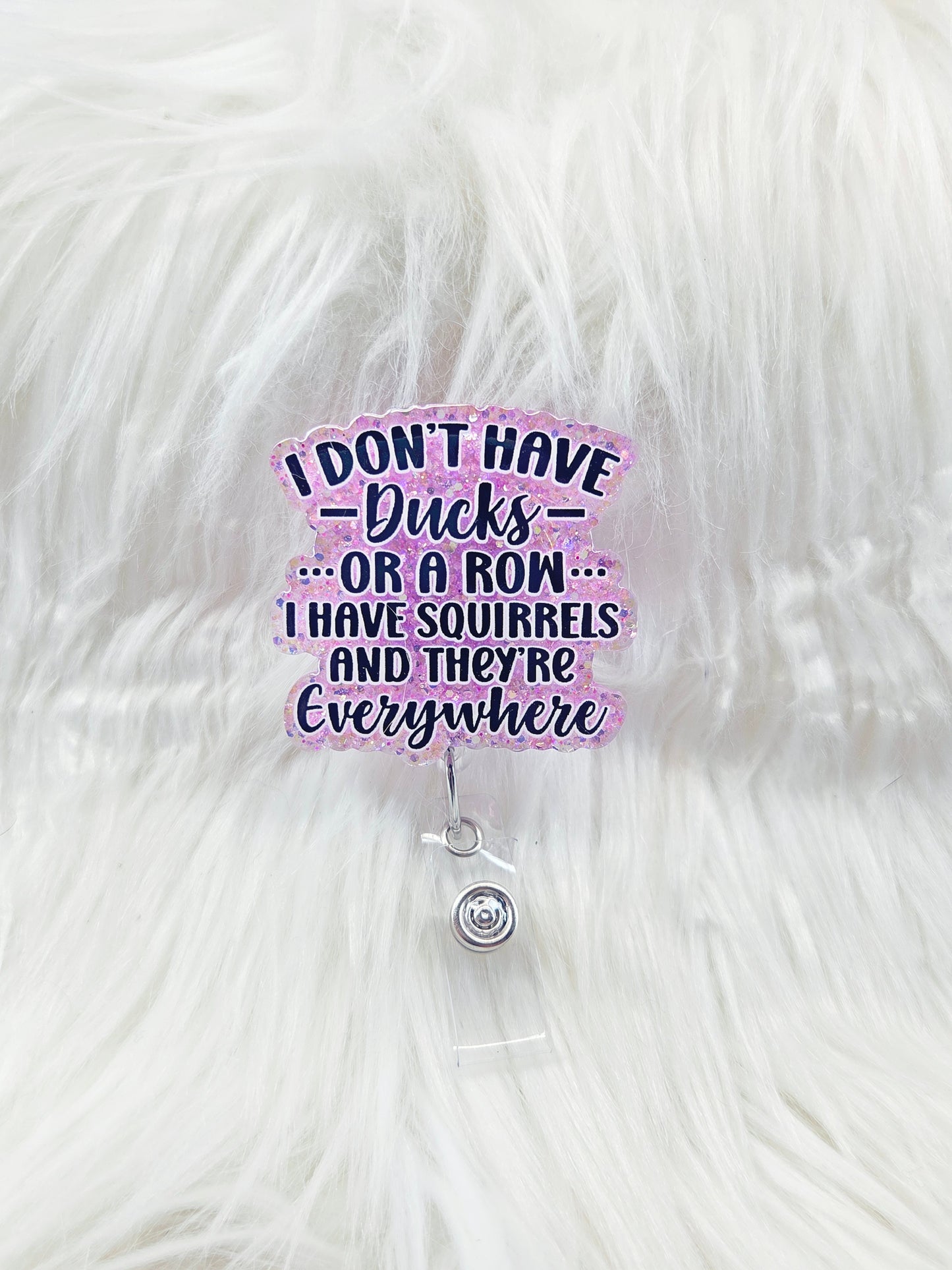 I don't have Ducks, I have Squirrels Badge Reel