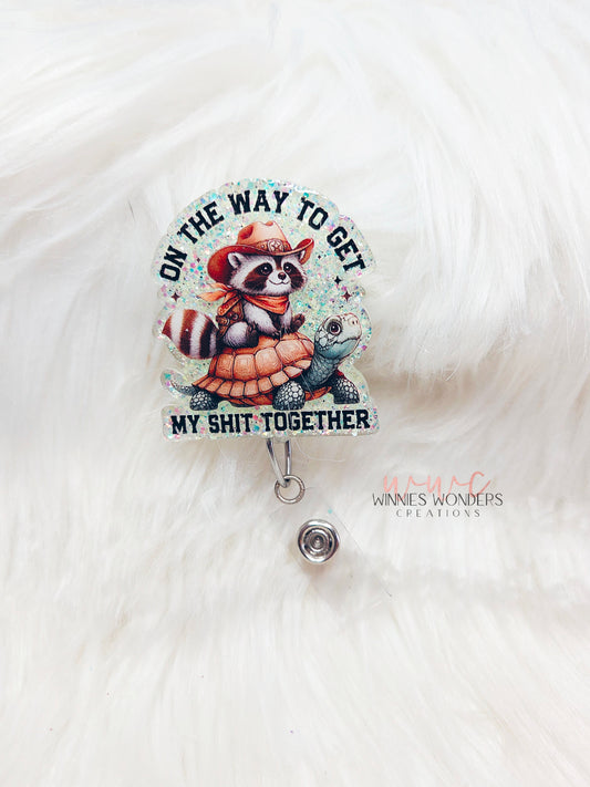 On way to get shit together Badge Reel