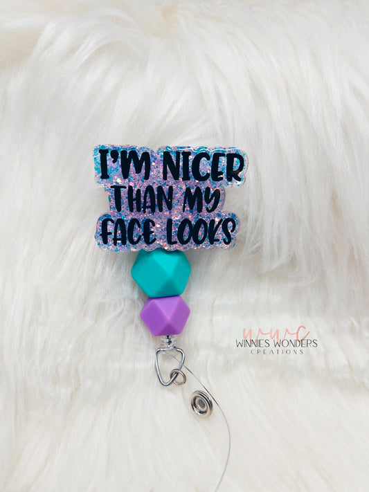 Nicer than my face looks Badge Reel