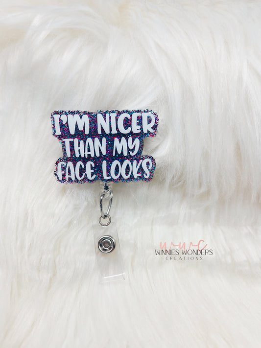 Nicer than my face looks Badge Reel
