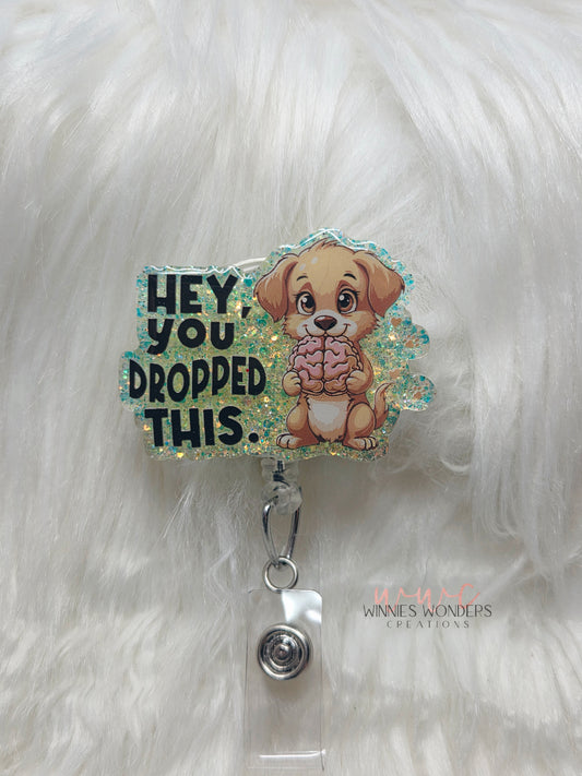 Hey you dropped this  Badge Reel