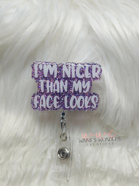 Nicer than my face looks Badge Reel