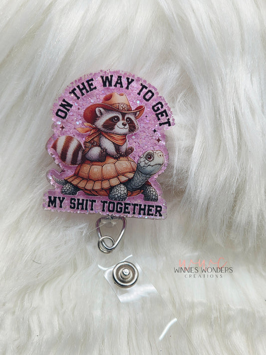 On way to get shit together Badge Reel