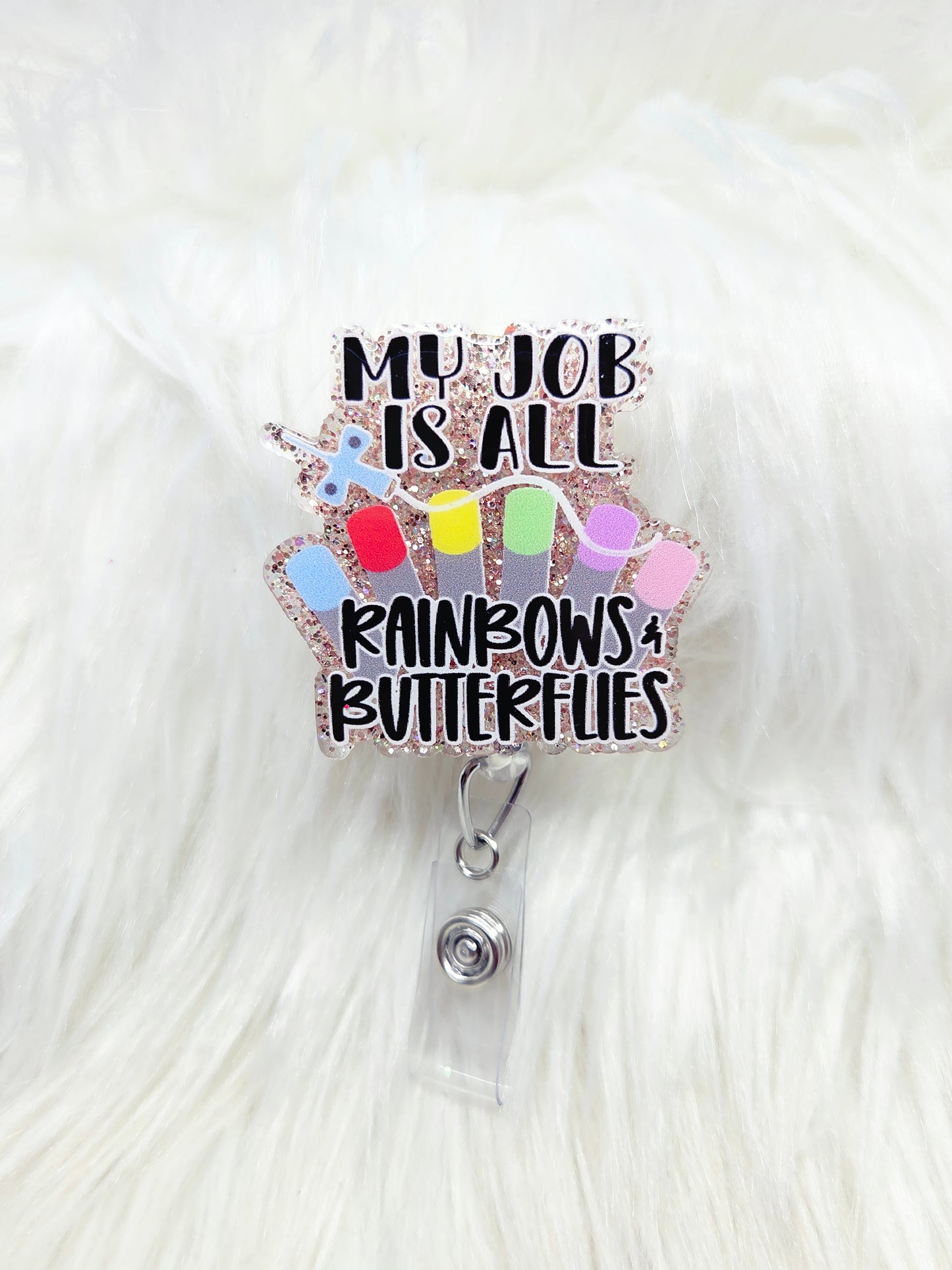 My Job is all Rainbows and Butterflies Badge Reel
