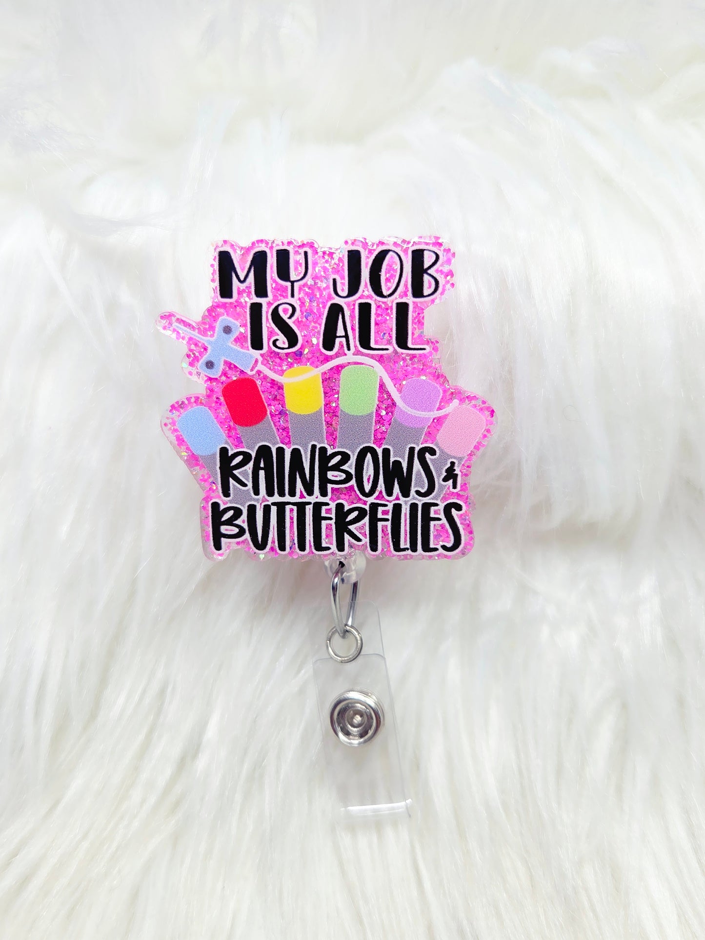 My Job is all Rainbows and Butterflies Badge Reel