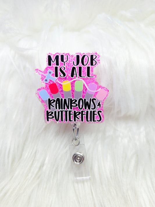 My Job is all Rainbows and Butterflies Badge Reel