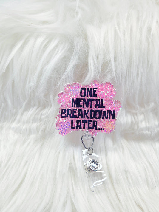 One Mental Breakdown Later Badge Reel