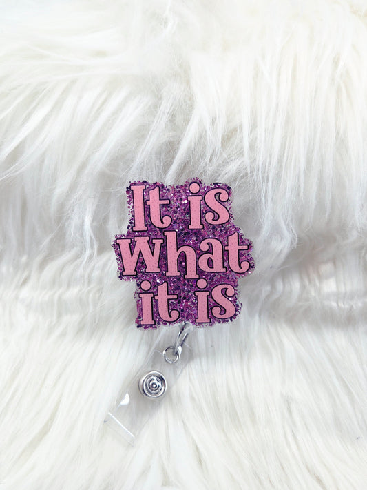 It is what it is Badge reel