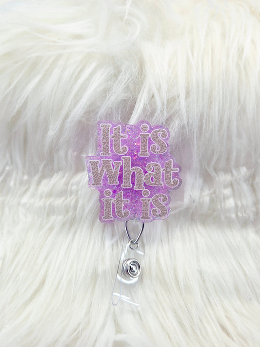 It is what it is Badge reel