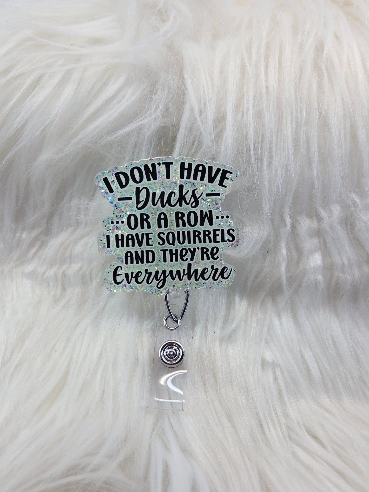 I don't have Ducks, I have Squirrels Badge Reel