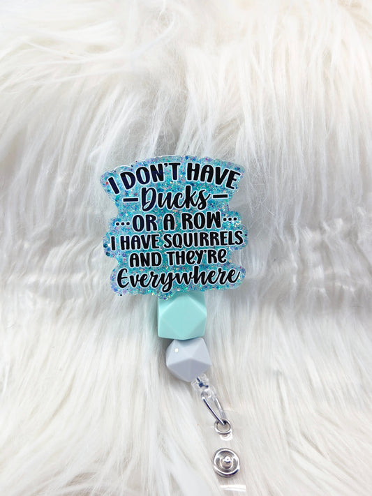 I don't have Ducks, I have Squirrels Badge Reel