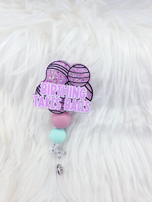 Birthing Takes Balls Badge Reel