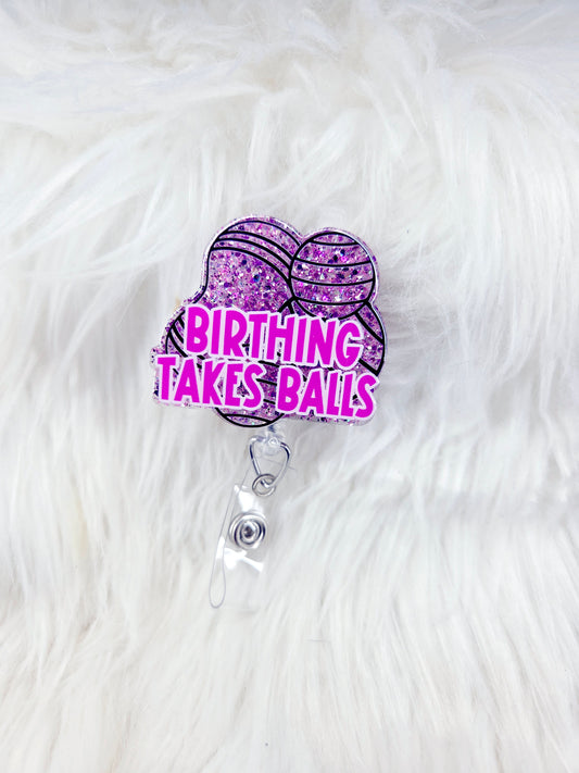 Birthing Takes Balls Badge Reel