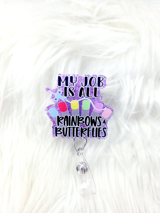 My Job is all Rainbows and Butterflies Badge Reel
