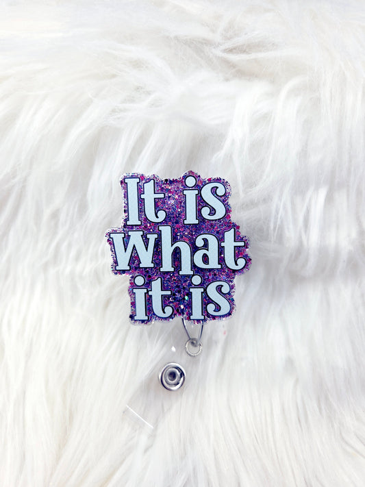 It is what it is Badge reel