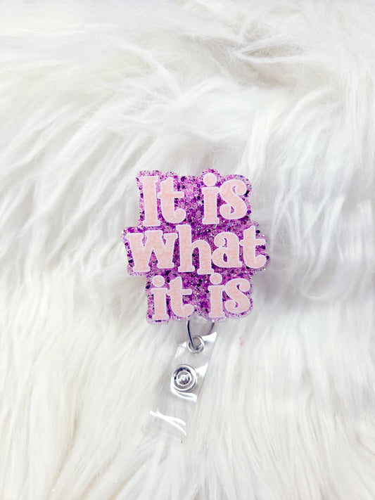 It is what it is Badge reel