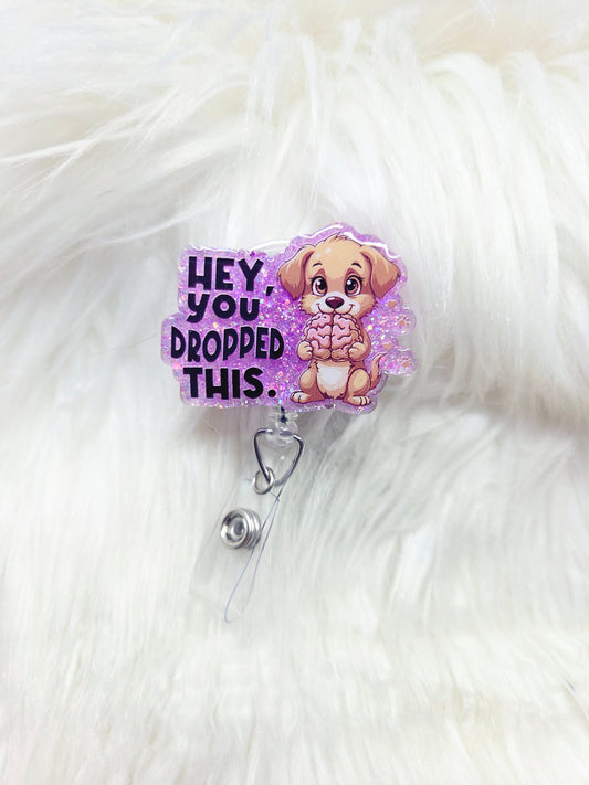 Hey you dropped this Badge Reel
