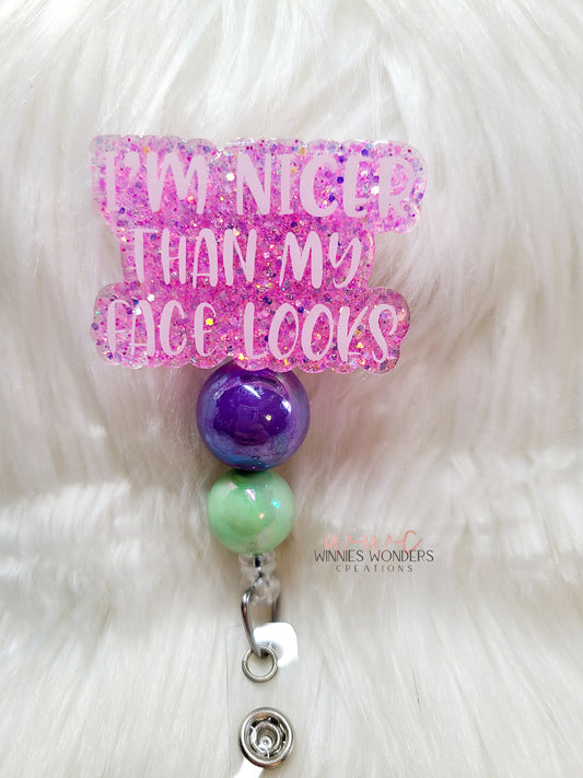 Nicer than my face looks Badge Reel