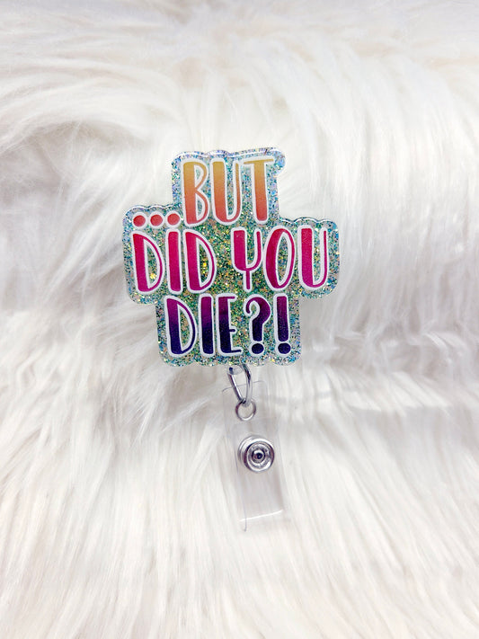 But Did You Die Badge Reel