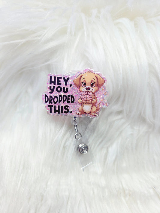 Hey you dropped this Badge Reel