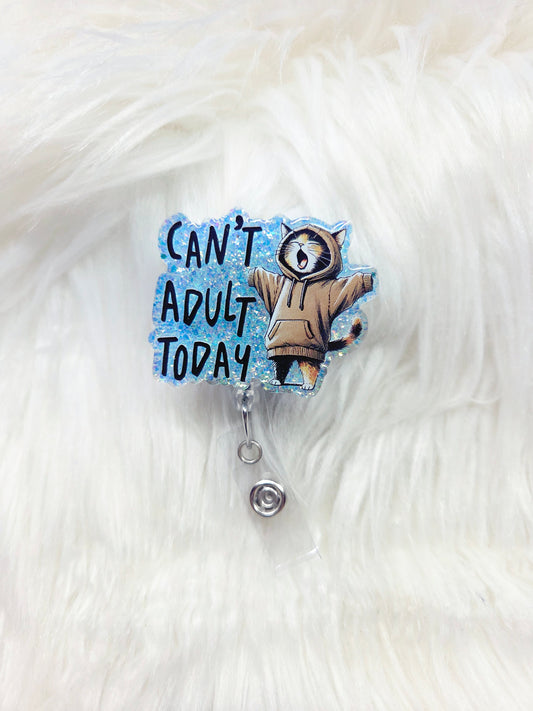 Can't Adult Today Badge Reel